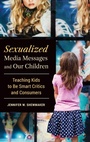 Cover: Sexualized Media Messages and Our Children - Praeger Publishers Inc