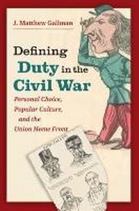 Enlarge image Cover: Defining Duty in the Civil War - The University of North Carolina Press