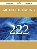 Cover: Multithreading 222 Success Secrets - 222 Most Asked Questions on Multithreading - What You Need to Know - Emereo Publishing