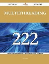 Enlarge image Cover: Multithreading 222 Success Secrets - 222 Most Asked Questions on Multithreading - What You Need to Know - Emereo Publishing