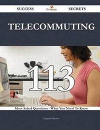 Enlarge image Cover: Telecommuting 113 Success Secrets - 113 Most Asked Questions on Telecommuting - What You Need to Know - Emereo Publishing