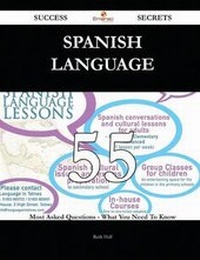 Enlarge image Cover: Spanish Language 55 Success Secrets - 55 Most Asked Questions on Spanish Language - What You Need to Know - Emereo Publishing