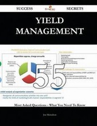 Enlarge image Cover: Yield Management 55 Success Secrets - 55 Most Asked Questions on Yield Management - What You Need to Know - Emereo Publishing