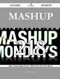Enlarge image Cover: Mashup 218 Success Secrets - 218 Most Asked Questions on Mashup - What You Need to Know - Emereo Publishing