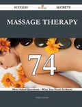 Cover: Massage Therapy 74 Success Secrets - 74 Most Asked Questions on Massage Therapy - What You Need to Know - Emereo Publishing