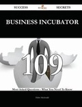 Cover: Business Incubator 109 Success Secrets - 109 Most Asked Questions On Business Incubator - What You Need To Know - Emereo Publishing