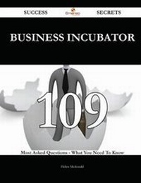 Enlarge image Cover: Business Incubator 109 Success Secrets - 109 Most Asked Questions On Business Incubator - What You Need To Know - Emereo Publishing