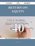 Cover: Return on Equity 40 Success Secrets - 40 Most Asked Questions on Return on Equity - What You Need to Know - Emereo Publishing