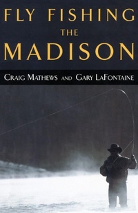 Enlarge image Cover: Fly Fishing the Madison - The Lyons Press