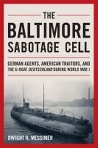Enlarge image Cover: The Baltimore Sabotage Cell - Naval Institute Press