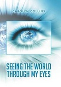 Cover: Seeing the World Through My Eyes - Xlibris Corporation