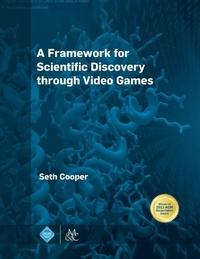Enlarge image Cover: A Framework for Scientific Discovery Through Video Games - Morgan and Claypool Life Sciences