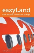 Cover: Easyland - How Easyjet Conquered Europe - Grosvenor House Publishing Ltd