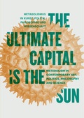 Cover: The Ultimate Capital is the Sun - NGBK Neue Gesellschaft f&uuml;r Bildende Kunst