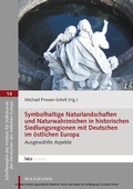 Cover: Symbolhaltige Naturlandschaften und Naturwahrzeichen in historischen Siedlungsregionen mit Deutschen im &ouml;stlichen Europa - Waxmann Verlag GmbH