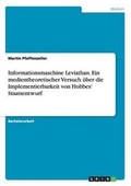 Cover: Informationsmaschine Leviathan. Ein medientheoretischer Versuch ?ber die Implementierbarkeit von Hobbes' Staatsentwurf - GRIN Verlag