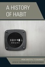 Cover: A History of Habit - Lexington Books