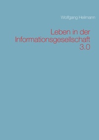 Enlarge image Cover: Leben in der Informationsgesellschaft 3.0 - BoD - Books on Demand