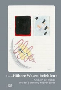 Abbildung von: "...Höhere Wesen befehlen..."Arbeiten auf Papier aus der Sammlung Frieder Burda - Hatje Cantz Verlag