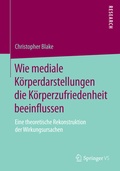 Cover: Wie mediale K&ouml;rperdarstellungen die K&ouml;rperzufriedenheit beeinflussen - Springer VS