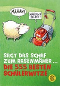 Cover: Sagt das Schaf zum Rasenm&auml;her - Die 555 besten Sch&uuml;lerwitze - FISCHER Sauerl&auml;nder