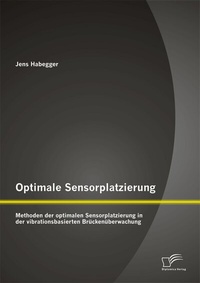 Abbildung von: Optimale Sensorplatzierung: Methoden der optimalen Sensorplatzierung in der vibrationsbasierten Brückenüberwachung - Diplomica Verlag