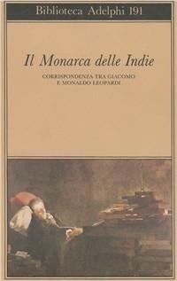 Abbildung von: Il monarca delle Indie. Corrispondenza tra Giacomo e Monaldo Leopardi - Biblioteca Adelphi;Adelphi
