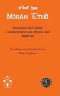 Cover: Dionysius Bar Salibi: Commentaries on Myron and Baptism - Gorgias Press