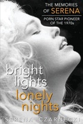Cover: Bright Lights, Lonely Nights - The Memories of Serena, Porn Star Pioneer of the 1970s - BearManor Adult