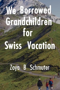 Abbildung von: We Borrowed Grandchildren for Swiss Vacation - iUniverse