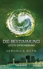 Cover: Die Bestimmung - Letzte Entscheidung - Goldmann
