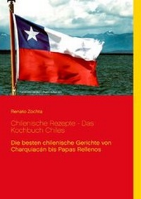 Abbildung von: Chilenische Rezepte - Das Kochbuch Chiles - BoD - Books on Demand