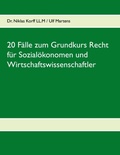 Cover: 20 F&auml;lle zum Grundkurs Recht f&uuml;r Sozial&ouml;konomen und Wirtschaftswissenschaftler - BoD - Books on Demand