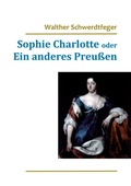 Bild: Sophie Charlotte oder Ein anderes Preu&szlig;en - BoD - Books on Demand