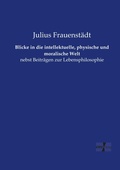 Cover: Blicke in die intellektuelle, physische und moralische Welt - Vero Verlag