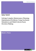 Cover: Solving Complex Maintenance Planning Optimization Problems Using Stochastic Simulation and Multi-Criteria Fuzzy Decision Making - GRIN Verlag