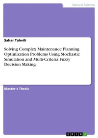 Enlarge image Cover: Solving Complex Maintenance Planning Optimization Problems Using Stochastic Simulation and Multi-Criteria Fuzzy Decision Making - GRIN Verlag