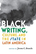 Cover: Black Writing, Culture, and the State in Latin America - Vanderbilt University Press