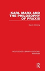 Cover: Karl Marx and the Philosophy of Praxis (RLE Marxism) - Routledge