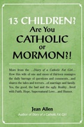 Cover: 13 Children? Are you Catholic or Mormon?! - iUniverse