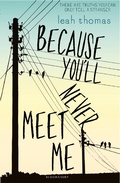 Cover: Because You'll Never Meet Me - Bloomsbury Childrens Books