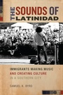 Cover: The Sounds of Latinidad - New York University Press
