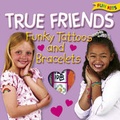 Cover: True Friends Funky Tattoos and Bracelets - Top That! Publishing Ltd