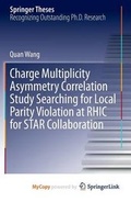 Cover: Charge Multiplicity Asymmetry Correlation Study Searching for Local Parity Violation at Rhic for Star Collaboration - Springer