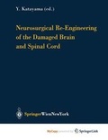 Cover: Neurosurgical Re-Engineering of the Damaged Brain and Spinal Cord - Springer