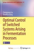 Cover: Optimal Control of Switched Systems Arising in Fermentation Processes - Springer