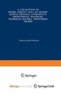 Cover: A Collection of Books, Mostly Old, on Mathematics, Physics, Astronomy, Instruments, Machines, Technical Works, Industries, Trades - Springer