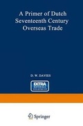 Cover: A Primer of Dutch Seventeenth Century Overseas Trade - Springer