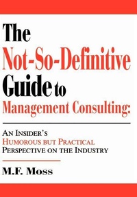 Abbildung von: The Not-So-Definitive Guide to Management Consulting - iUniverse