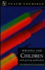Cover: Writing for Children and Getting Published - TEACH YOURSELF
